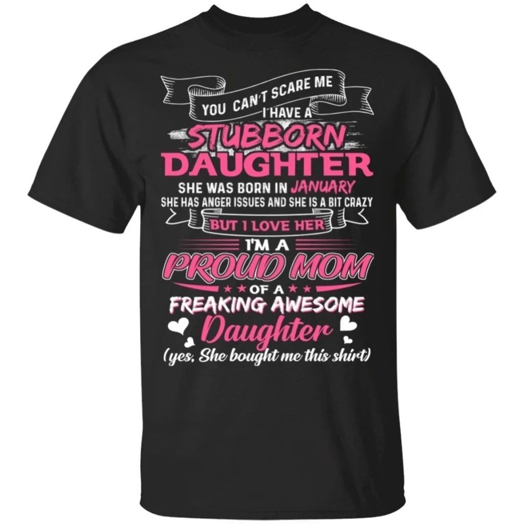 You Can’t Scare Me I Have January Stubborn Daughter T-shirt For Mom