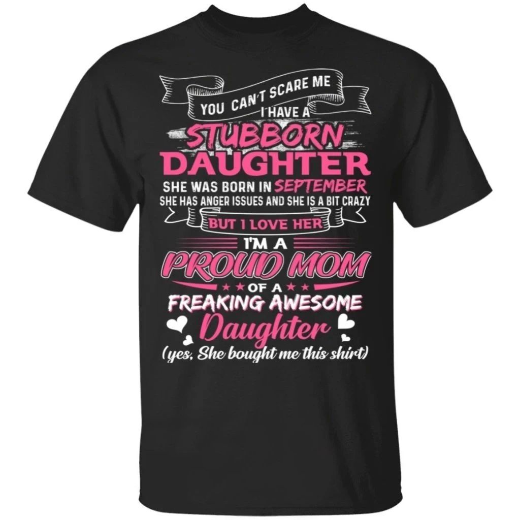 You Can’t Scare Me I Have September Stubborn Daughter T-shirt For Mom