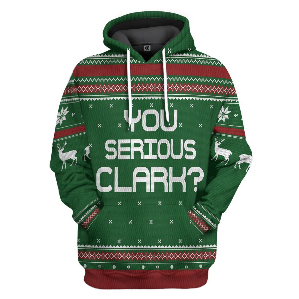 You Serious Clark Green National Lampoons Christmas Vacation Ugly Sweater All Over Print T-Shirt Hoodie Fan Gifts Idea