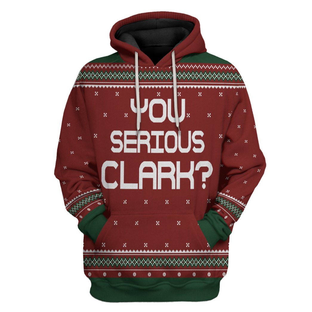 You Serious Clark National Lampoons Christmas Vacation Ugly Sweater All Over Print T-Shirt Hoodie Fan Gifts Idea